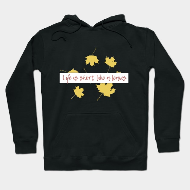 Life is short,like a leaves... Hoodie by Own LOGO